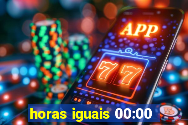 horas iguais 00:00